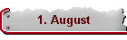 1. August